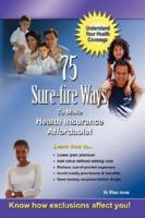 75 Sure-fire Ways to Affordable & Effective Health Care Coverage! 1430318333 Book Cover