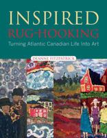 Inspired Rug-Hooking: Turning Atlantic Canadian Life Into Art 155109780X Book Cover