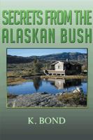 Secrets from the Alaskan Bush 1499051549 Book Cover