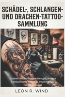 Schädel-, Schlangen- und Drachen-Tattoo-Sammlung: Dunkle Fantasy-Tusche-Designs, heftige Symbolik und auffällige Inspirationen für Körperkunst (German Edition) B0H255QC6X Book Cover