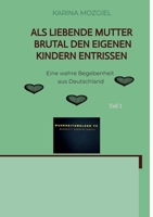 Als liebende Mutter brutal den eigenen Kindern entrissen: Eine wahre Begebenheit aus Deutschland (Danish Edition) 3384442458 Book Cover
