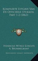 Kompleete Uitgave Van De Officieele Stukken, Part 1-2 (1863) 1167723996 Book Cover