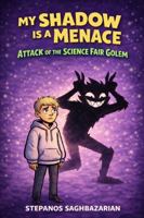 Attack of the Science Fair Golem (My Shadow is a Menace) B0GNS7JVQV Book Cover