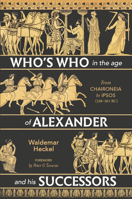 Who's Who in the Age of Alexander and His Successors: From Chaironeia to Ipsos (338-301 Bc) 1612009832 Book Cover