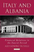 Italy and Albania: Financial Relations in the Fascist Period (Library of International Relations) 1350175374 Book Cover