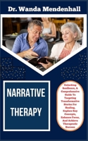 NARRATIVE THERAPY: Unlocking Resilience, A Comprehensive Guide To Targeting Transformative Stories For Healing, Explore Key Concepts, Enhance Focus, And Achieve Therapeutic Success B0CSW8SXWG Book Cover