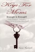 Keys For Moms: Enough Is Enough! Simple Strategies for Identifying and Silencing the Lies You've Been Telling Yourself 0986855901 Book Cover