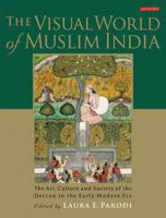 The Visual World of Muslim India: The Art, Culture and Society of the Deccan in the Early Modern Era 1848857462 Book Cover