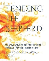 Tending the Shepherd: 90 Days Devotional for Rest and Renewal for the Pastor's Soul B0FF2MP3RJ Book Cover
