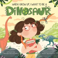 When I Grow Up, I Want to Be a Dinosaur B0B6XSNS7Y Book Cover
