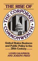 The Rise of the Corporate Commonwealth: United States Business and Public Policy in the 20th Century 0465070280 Book Cover
