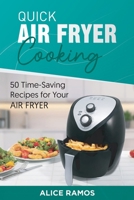 Quick Air Fryer Cooking: 50 Time-Saving Recipes for Your Air 1801561443 Book Cover