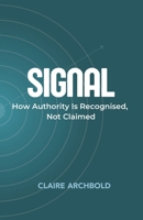 Signal: How Authority is Recognised, Not Claimed B0GNG5MQMD Book Cover