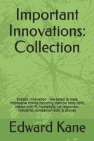 Important Innovations: Collection: Robotic Innovation - the latest & most impressive robots including medical body bots, Jeeves with AI, humanoid, ... & drones 1731008023 Book Cover