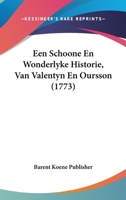 Een Schoone En Wonderlyke Historie, Van Valentyn En Oursson (1773) 1104860260 Book Cover