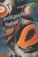 Indigestion Relief: Your Guide to Effective Natural Treatments B0CLB25PJN Book Cover