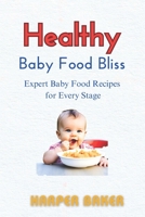 Healthy Baby Food Bliss: Expert Baby Food Recipes for Every Stage B0CH245XR3 Book Cover