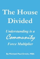 The House Divided: Understanding is a Community Force Multiplier (The First Economy) B0GPXXFQJP Book Cover