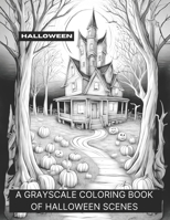 Halloween: A Grayscale Book of Halloween Scenes B0CJ4GYXFZ Book Cover