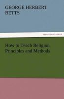 How to Teach Religion Principles and Methods 1438536917 Book Cover