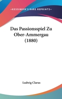 Das Passionsspiel Zu Ober-Ammergau (1880) 1160371474 Book Cover