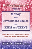 KidVestments sm Presents... Money and Investment Basics for Kids and Teens: What America's K-12 Public Schools Don't and Won't Teach Our Kids! 0578267381 Book Cover