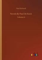 Novels By Paul De Kock: Volume 6 3752330805 Book Cover