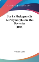 Sur La Phylogenie Et Le Polymorphisme Des Bacteries (1898) 2016195045 Book Cover