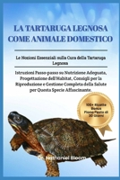 LA TARTARUGA LEGNOSA COME ANIMALE DOMESTICO: Le Nozioni Essenziali sulla Cura della Tartaruga Legnosa: Istruzioni Passo-passo su Nutrizione Adeguata, ... Salute per Questa Spec (Italian Edition) B0DVRTKF7B Book Cover