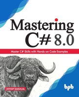 Mastering C# 8.0: Master C# Skills with Hands-on Code Examples (English Edition) 9388511603 Book Cover