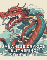 Japanese Dragon Slithering Coloring Book: Beautiful and High-Quality Design To Relax and Enjoy B0CQW16821 Book Cover
