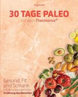 30 Tage Paleo mit dem Thermomix: Gesund, schlank und fit in 30 Tagen 1983615080 Book Cover