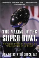 The Making of the Super Bowl: The Inside Story of the World's Greatest Sporting Event 0071395059 Book Cover