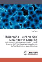 Thioorganic?Boronic Acid Desulfitative Coupling: A Desulfitative Strategy to Synthesize Peptidyl Ketone in High Enantiopurity and Application to Total Synthesis of Natural Products 3838315510 Book Cover