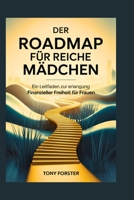 DER ROADMAP FÜR REICHE MÄDCHEN: Ein Leitfaden zur Erlangung finanzieller Freiheit für Frauen (German Edition) B0FF99B3ZC Book Cover