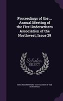 Proceedings of the ... Annual Meeting of the Fire Underwriters Association of the Northwest, Issue 29 1144721067 Book Cover