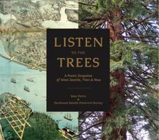 Listen to the Trees: A Poetic Snapshot of West Seattle, Then & Now 1933245611 Book Cover