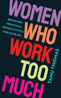Women Who Work Too Much: Break Free from Toxic Productivity and Find Your Joy 140197581X Book Cover