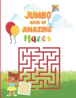 Jumbo Book of Amazing Mazes: Amazing Maze Activity Book | Up Over 100 Mazes | + Unicorn Themed Mazes B093RHMGQR Book Cover