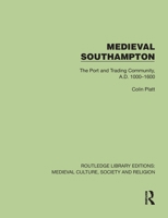 Medieval Southampton: The Port and Trading Community, A.D. 1000–1600 (Routledge Library Editions: Medieval Culture, Society, & Religion) 104101077X Book Cover