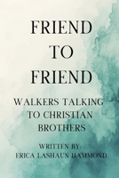 FRIEND TO FRIEND: WALKERS TALKING TO CHRISTIAN BROTHERS B0F1THJV3V Book Cover