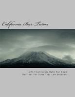 2013 California Baby Bar Exam Outlines for First Year Law Students 1480231460 Book Cover