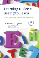 Learning to See = Seeing to Learn: Vision, Learning & Behavior in Children 1999059204 Book Cover