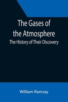 The Gases of the Atmosphere the History of Their Discovery 9355394454 Book Cover