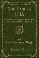Mr. Eagle's U.S.A.: As Seen In A Buggy Ride Of 1,400 Miles From Illinois To Boston 1241315469 Book Cover