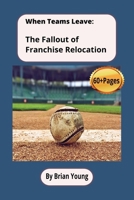 When Teams Leave: The Fallout Of Franchise Relocation B0FF46BMJ5 Book Cover
