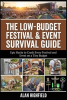 Low-Budget Festival & Event Survival Guide: Epic Hacks to Crush Every Festival and Event on a Tiny Budget B0GJZS2SL4 Book Cover