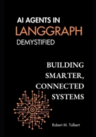 AI AGENTS IN LANGGRAPHH DEMYSTIFIED: BUILDING SMARTER, CONNECTED SYSTEMS B0F1MKYSDW Book Cover