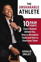The Unshakable Athlete: 10 Pain Points Every Student Athlete Has, How to Recognize Them and How to Overcome Them B0FR2HM3JS Book Cover
