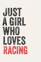 Just A Girl Who Loves Racing  for Racing  lovers  Racing  Gifts A beautiful: Lined Notebook / Journal Gift, , 120 Pages, 6 x 9 inches , Personal ... Journal, Customized Journal, The Diary of 1678901105 Book Cover